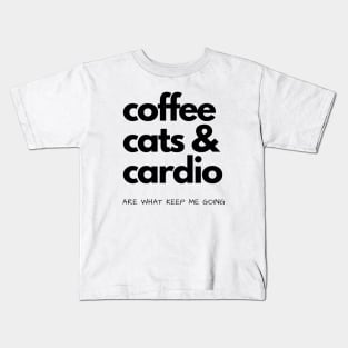 Coffee, Cats & Cardio Are What Keep Me Going Kids T-Shirt
